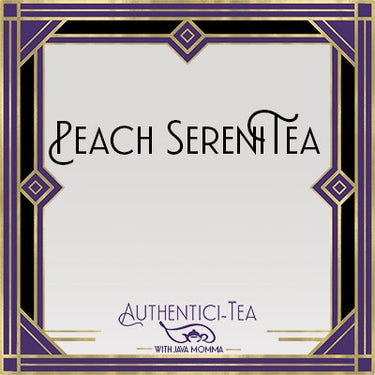 An Art Deco-inspired frame with gold and purple geometric patterns surrounds the text Peach SereniTea Loose Leaf Herbal Tea 🍑. Below, smaller text reads Authentici-Tea with Java Momma, all in an elegant matching font.